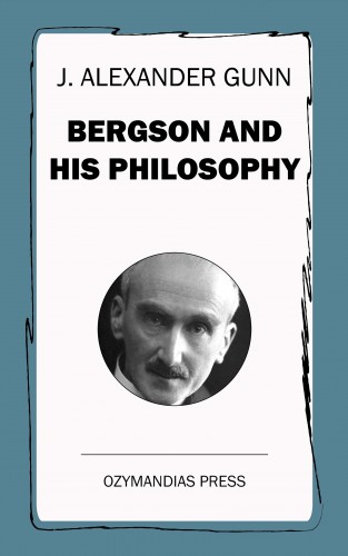 J. Alexander Gunn: Bergson and His Philosophy