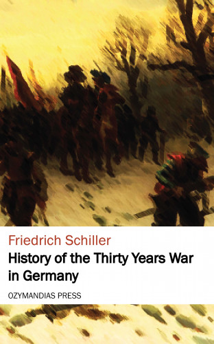 Friedrich Schiller: History of the Thirty Years War in Germany