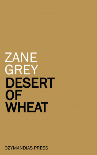 Zane Grey: Desert of Wheat