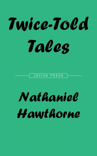 Nathaniel Hawthorne: Twice-Told Tales