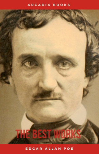 Edgar Allan Poe: Edgar Allan Poe: The Best Works