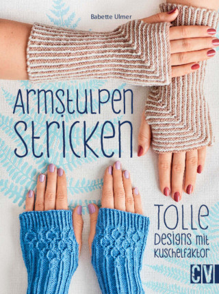 Babette Ulmer: Armstulpen stricken