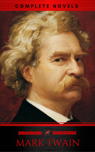 Mark twain, Red Deer Classics: Mark Twain: The Complete Novels (XVII Classics) (The Greatest Writers of All Time) Included Bonus + Active TOC