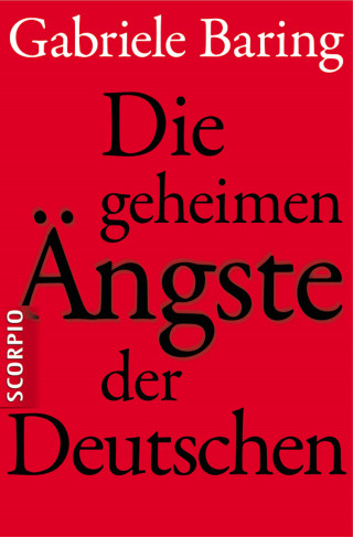 Gabriele Baring: Die geheimen Ängste der Deutschen