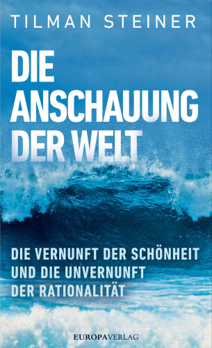 Tilman Steiner: Die Anschauung der Welt