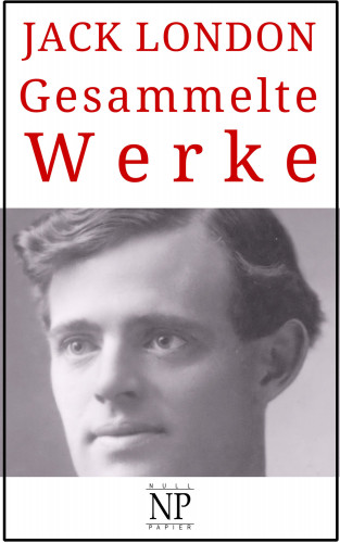 Jack London: Jack London – Gesammelte Werke