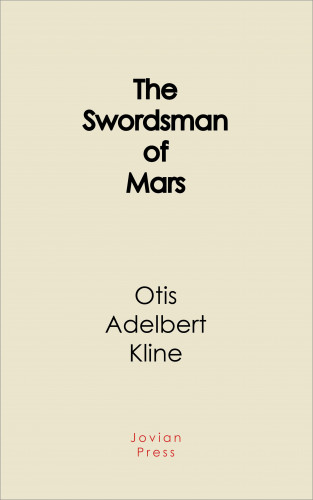 Otis Adelbert Kline: The Swordsman of Mars