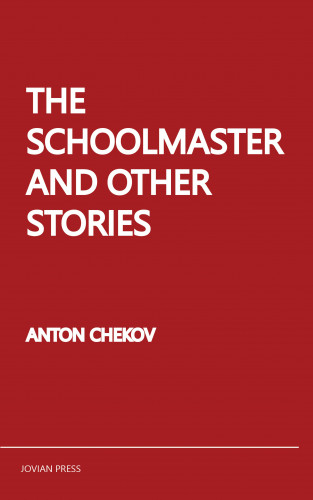 Anton Chekov: The Schoolmaster and Other Stories