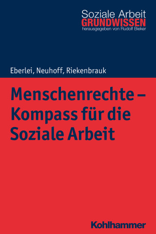 Walter Eberlei, Katja Neuhoff, Klaus Riekenbrauk: Menschenrechte - Kompass für die Soziale Arbeit