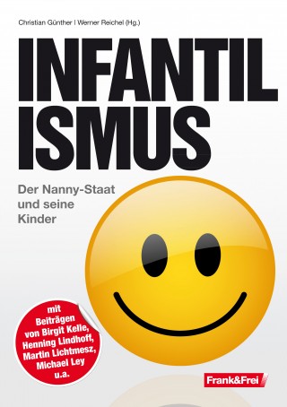 Birgit Kelle, René Zeyer, Eva Maria Michels, Beatrix Pirchner, Henning Lindhoff, Martin Lichtmesz, Michael Ley, Andreas Tögel, Werner Reichel: Infantilismus