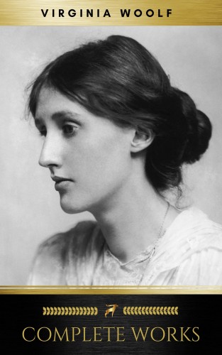 Virginia Woolf: Virginia Woolf: Complete Works