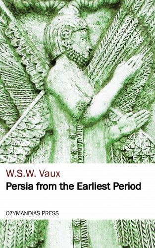W. S. W. Vaux: Persia from the Earliest Period