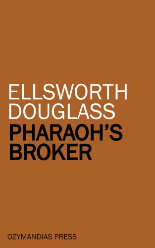 Ellsworth Douglass: Pharaoh's Broker