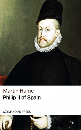 Martin Hume: Philip II of Spain