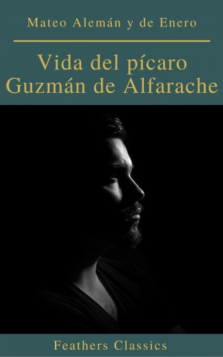 Mateo Alemán y de Enero: Vida del pícaro Guzmán de Alfarache