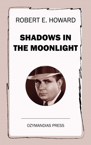 Robert E. Howard: Shadows in the Moonlight