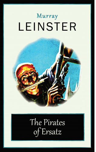 Murray Leinster: The Pirates of Ersatz
