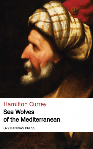 Hamilton Currey: Sea Wolves of the Mediterranean
