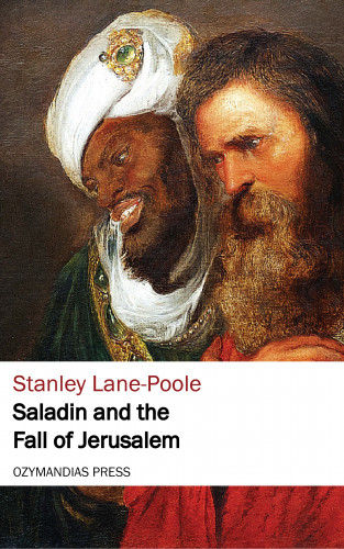 Stanley Lane-Poole: Saladin and the Fall of Jerusalem