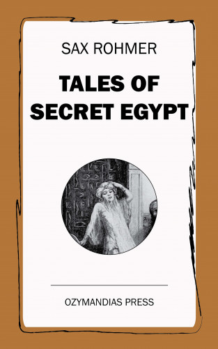 Sax Rohmer: Tales of Secret Egypt