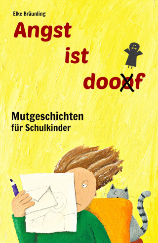 Elke Bräunling: Angst ist doof - Mutgeschichten für Schulkinder