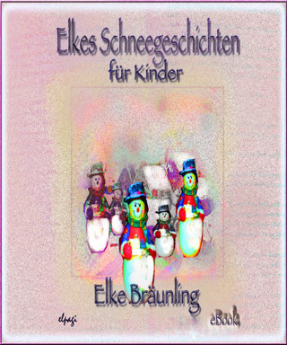 Elke Bräunling: Elkes Schneegeschichten für Kinder