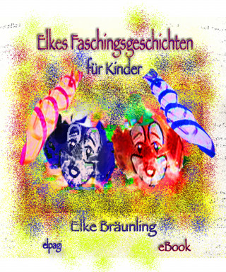 Elke Bräunling: Elkes Faschingsgeschichten