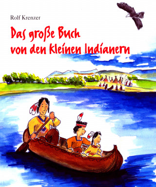 Rolf Krenzer: Das große Buch von den kleinen Indianern
