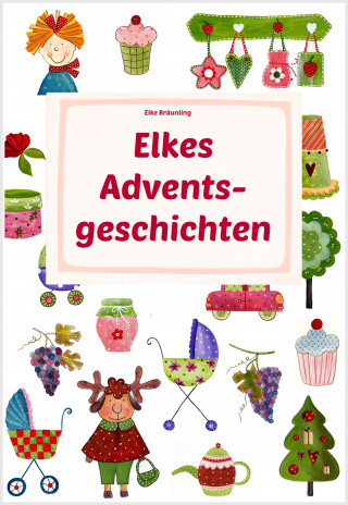 Elke Bräunling: Elkes Adventsgeschichten