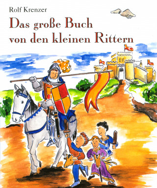 Rolf Krenzer: Das große Buch von den kleinen Rittern