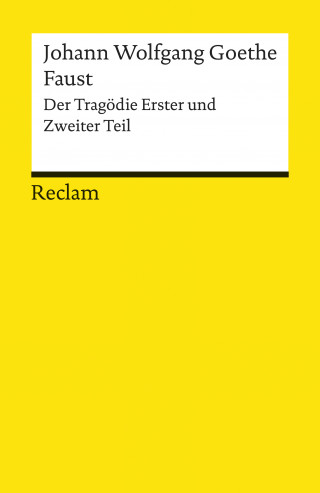Johann Wolfgang Goethe: Faust. Der Tragödie Erster und Zweiter Teil