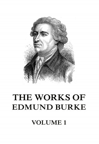 Edmund Burke: The Works of Edmund Burke Volume 1