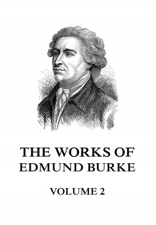 Edmund Burke: The Works of Edmund Burke Volume 2