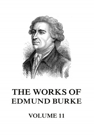 Edmund Burke: The Works of Edmund Burke Volume 11
