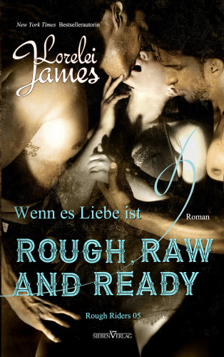 Lorelei James: Rough, Raw and Ready - Wenn es Liebe ist