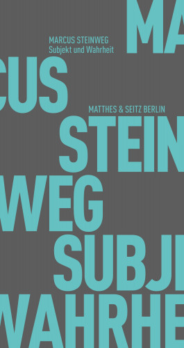 Marcus Steinweg: Subjekt und Wahrheit