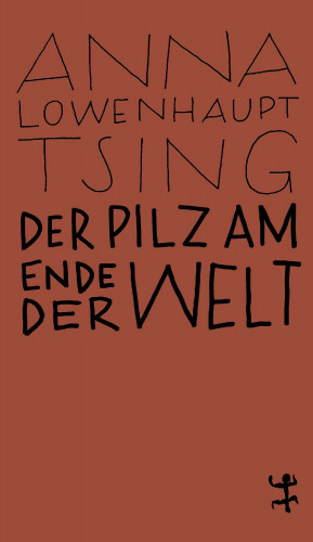 Anna Lowenhaupt Tsing: Der Pilz am Ende der Welt
