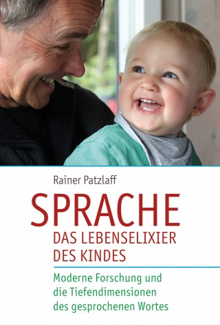 Rainer Patzlaff: Sprache - das Lebenselixier des Kindes