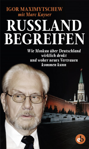 Igor Maximytschew, Marc Kayser: Russland begreifen