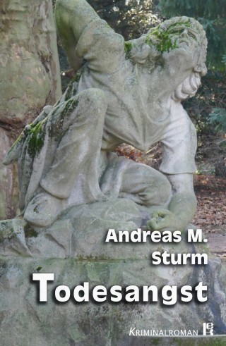 Andreas M. Sturm: Todesangst