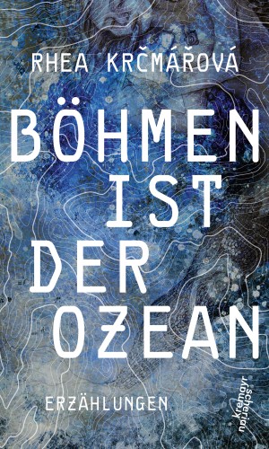 Rhea Krčmářová: Böhmen ist der Ozean