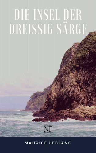 Maurice Leblanc: Die Insel der dreißig Särge