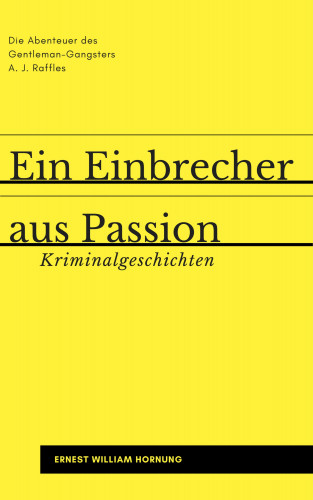 Ernest William Hornung: Ein Einbrecher aus Passion