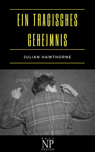Julian Hawthorne: Ein tragisches Geheimnis