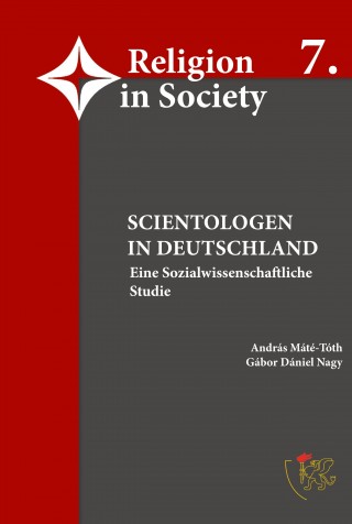 Prof. Dr. Dr. Máté-Tóth, Dr. habil. Gábor Dániel Nagy: Scientologen in Deutschland - Eine sozialwissenschaftliche Studie