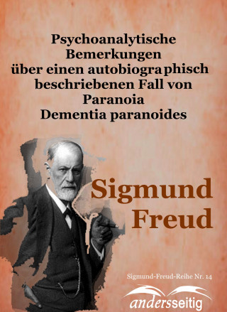 Sigmund Freud: Psychoanalytische Bemerkungen über einen autobiographisch beschriebenen Fall von Paranoia Dementia paranoides