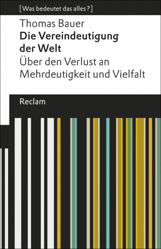 Thomas Bauer: Die Vereindeutigung der Welt