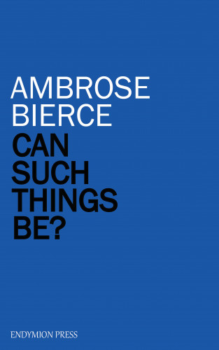 Ambrose Bierce: Can Such Things Be?