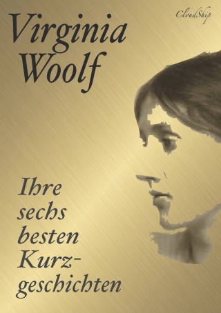 Virginia Woolf, Armin J. Fischer: Virginia Woolf: Ihre sechs besten Kurzgeschichten