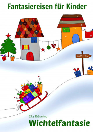 Elke Bräunling: Wichtelfantasie - Pssst! Weihnachtswichtel ...